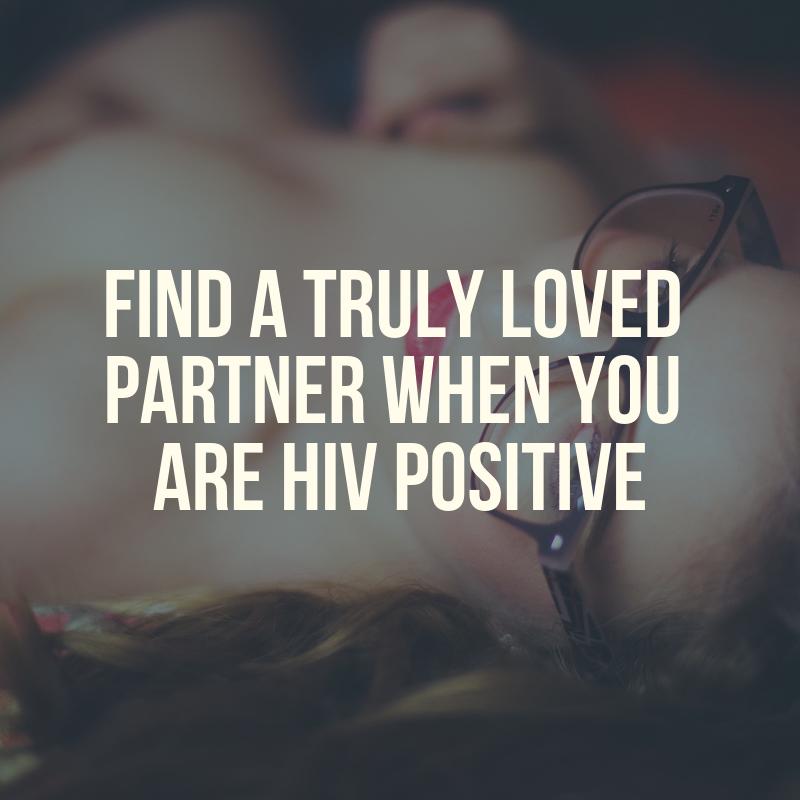Find a truly loved partner when you are HIV positive